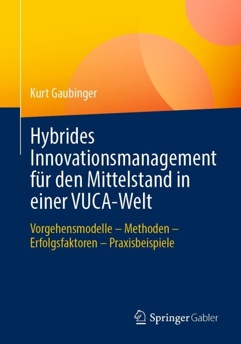 Hybrides Innovationsmanagement fÃ¼r den Mittelstand in einer VUCA-Welt 
