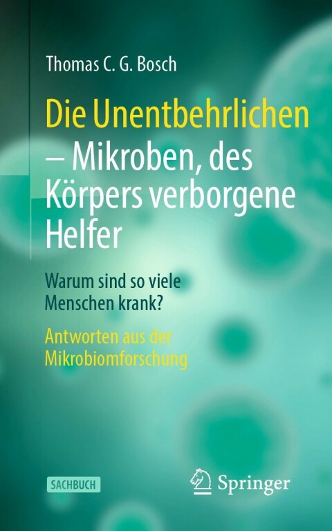Die Unentbehrlichen ? Mikroben, des Körpers verborgene Helfer 