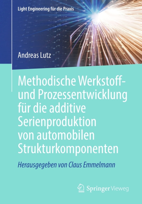 Cover image for book Methodische Werkstoff- und Prozessentwicklung für die additive Serienproduktion von automobilen Strukturkomponenten