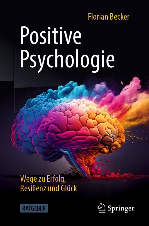 Cover image for book Positive Psychologie - Wege zu Erfolg, Resilienz und Glück