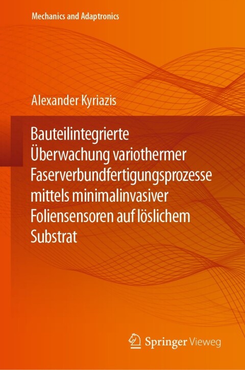 Cover image for book Bauteilintegrierte Überwachung variothermer Faserverbundfertigungsprozesse mittels minimalinvasiver Foliensensoren auf löslichem Substrat