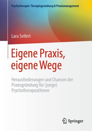 Eigene Praxis, eigene Wege - Herausforderungen und Chancen der Praxisgründung für (junge) PsychotherapeutInnen
