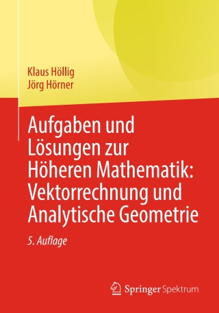 Aufgaben und Lösungen zur Höheren Mathematik: Vektorrechnung und Analytische Geometrie