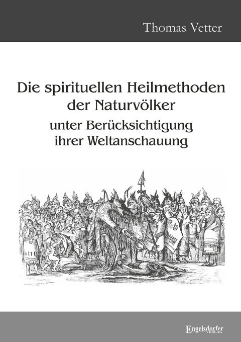 Cover image for book Die spirituellen Heilmethoden der Naturvölker unter Berücksichtigung ihrer Weltanschauung