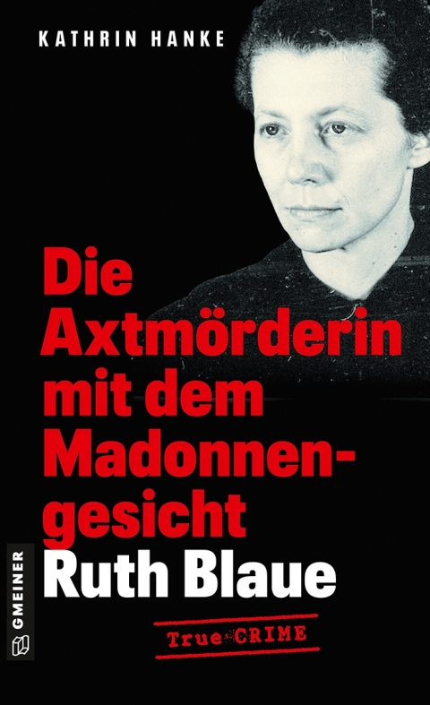 Cover image for book Ruth Blaue - Die Axtmörderin mit dem Madonnengesicht