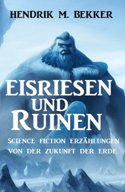 Cover image for book Eisriesen und Ruinen: Science Fiction Erzählungen von der Zukunft der Erde