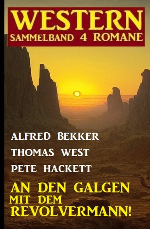 Cover image for book An den Galgen mit dem Revolvermann! Western Sammelband 4 Romane