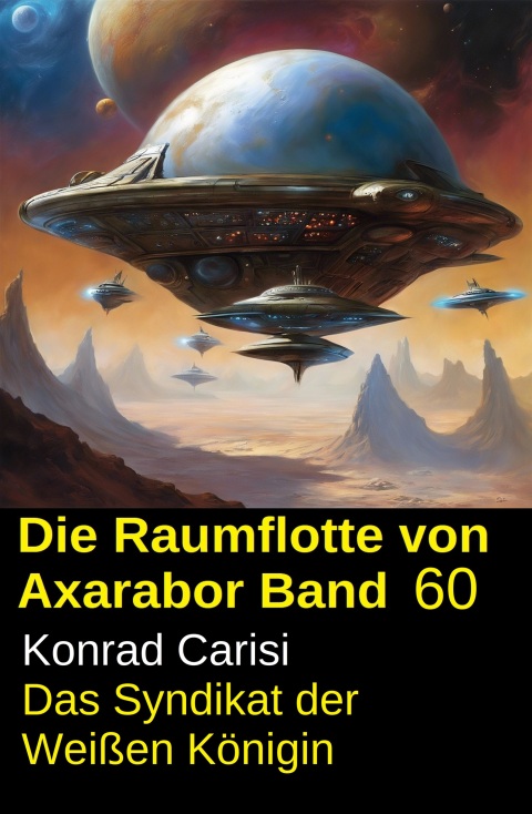 Cover image for book Die Raumflotte von Axarabor - Band 60: Das Syndikat der Weißen Königin
