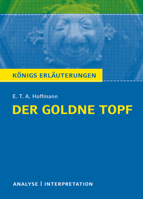 Cover image for book Der goldne Topf von E.T.A. Hoffmann. Textanalyse und Interpretation mit ausführlicher Inhaltsangabe und Abituraufgaben mit Lösungen.