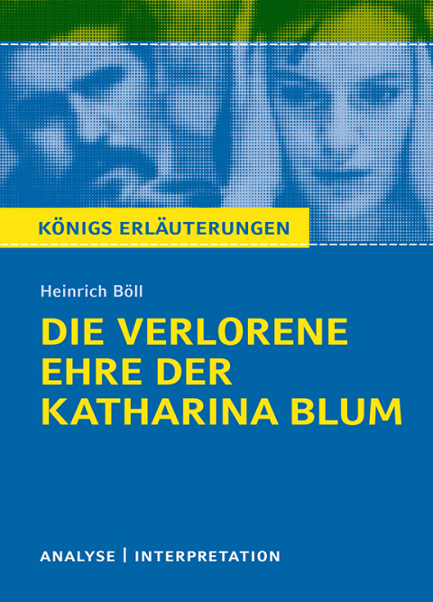 Cover image for book Die verlorene Ehre der Katharina Blum von Heinrich Böll. Textanalyse und Interpretation mit ausführlicher Inhaltsangabe und Abituraufgaben mit Lösungen.