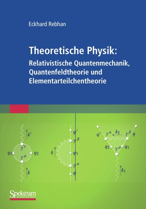 Cover image for book Theoretische Physik: Relativistische Quantenmechanik, Quantenfeldtheorie und Elementarteilchentheorie