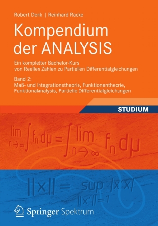 Kompendium der ANALYSIS - Ein kompletter Bachelor-Kurs von Reellen Zahlen zu Partiellen Differentialgleichungen