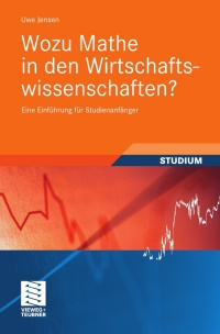 صورة الغلاف: Wozu Mathe in den Wirtschaftswissenschaften? 9783834812377