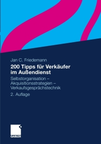 صورة الغلاف: 200 Tipps für Verkäufer im Außendienst 2nd edition 9783834923516