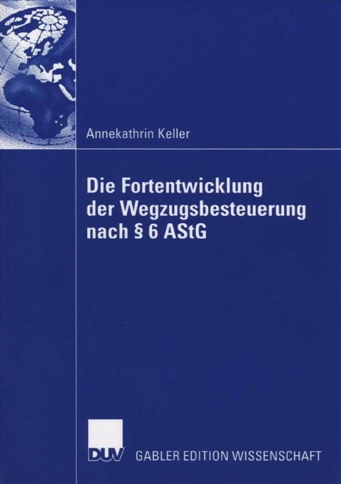 Cover image for book Die Fortentwicklung der Wegzugsbesteuerung nach § 6 AStG