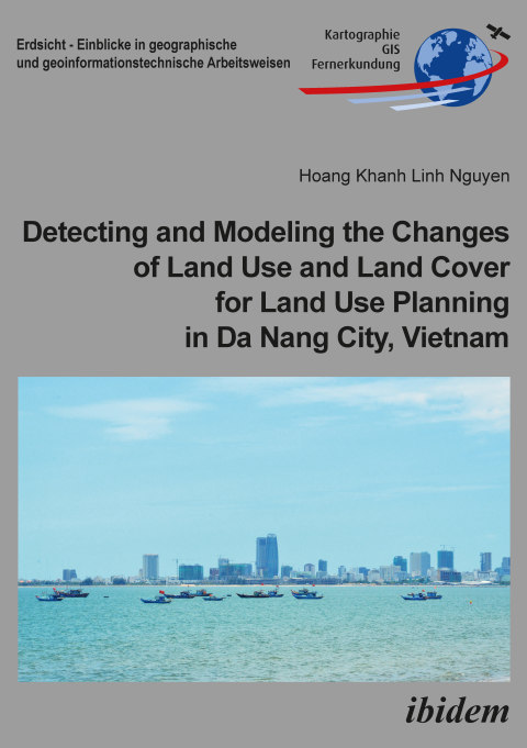 Cover image for book Detecting and Modeling the Changes of Land Use and Land Cover for Land Use Planning in Da Nang City, Vietnam
