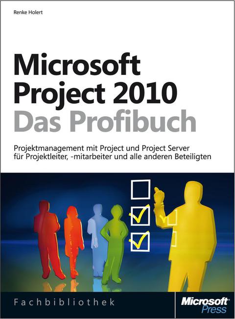 Cover image for book Microsoft Project 2010 - Das Profibuch, Projektmanagement mit Project, Project Web App und Project Server