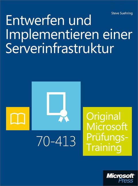 Cover image for book Entwerfen und Implementieren einer Serverinfrastruktur - Original Microsoft Prüfungstraining 70-413
