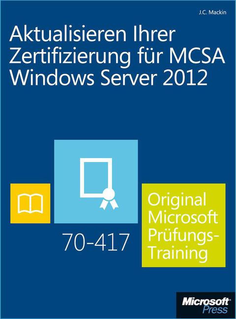 Cover image for book Aktualisieren Ihrer Zertifizierung für MCSA Windows Server 2012 - Original Microsoft Prüfungstraining 70-417