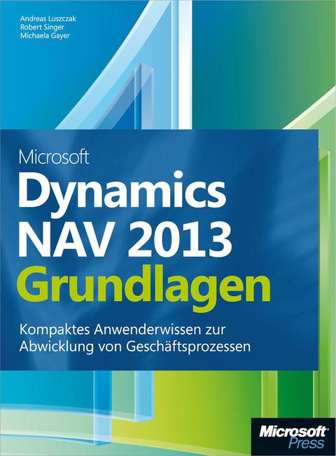 Cover image for book Microsoft Dynamics NAV 2013 - Grundlagen: Kompaktes Anwenderwissen zur Abwicklung von Geschäftsprozessen