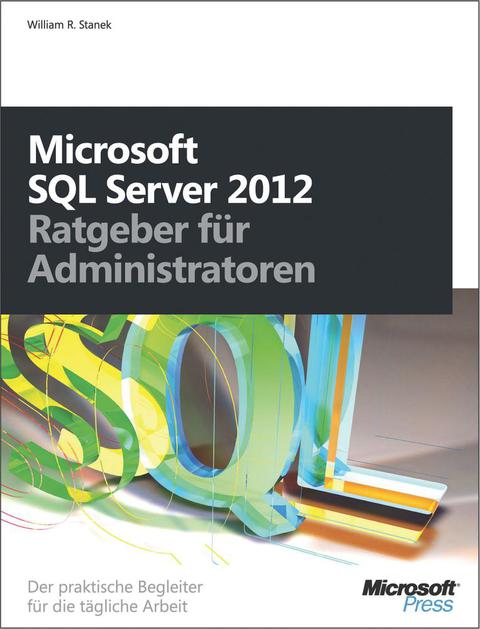 Cover image for book Microsoft SQL Server 2012 - Ratgeber für Administratoren: Der praktische Begleiter für die tägliche Arbei