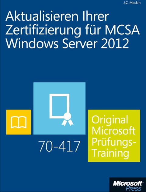 Cover image for book Aktualisieren Ihrer Zertifizierung für MCSA Windows Server 2012 - Original Microsoft Prüfungstraining 70-417