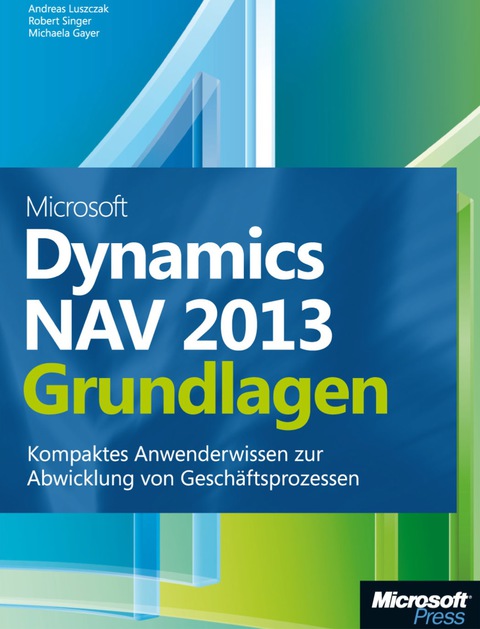 Cover image for book Microsoft Dynamics NAV 2013 - Grundlagen: Kompaktes Anwenderwissen zur Abwicklung von Geschäftsprozessen