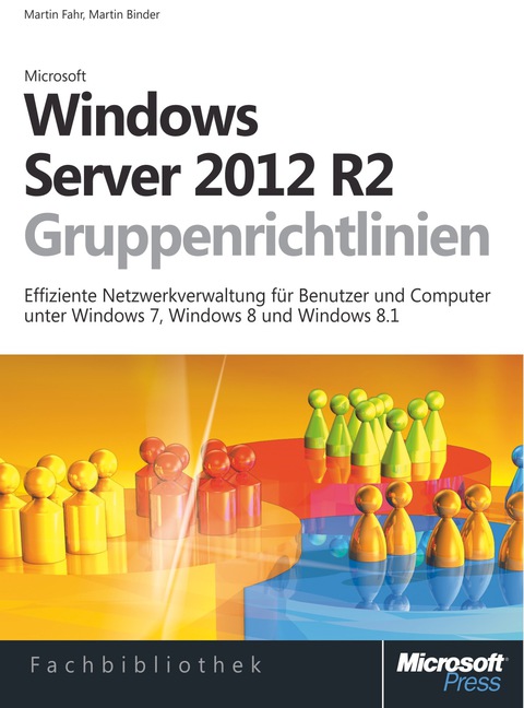 Cover image for book Windows Server 2012 R2-Gruppenrichtlinien: Effiziente Netzwerkverwaltung für Benutzer und Computer unter Windows 7, Windows 8 und Windows 8.1