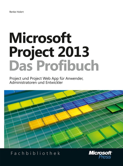 Cover image for book Microsoft Project 2013 - Das Profibuch, Projektmanagement mit Project, Project Web App und Project Server