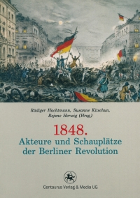 صورة الغلاف: 1848. Akteure und Schauplätze der Berliner Revolution 9783862262199