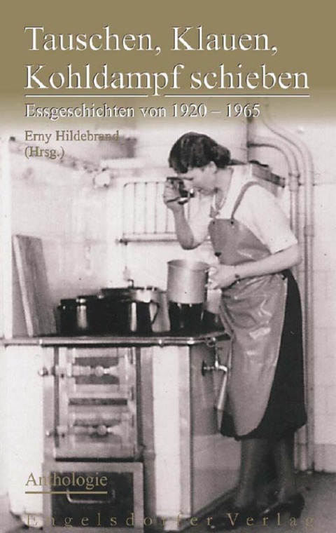 Cover image for book Tauschen, Klauen, Kohldampf schieben. Essgeschichten von 1920 – 1965 – Anthologie