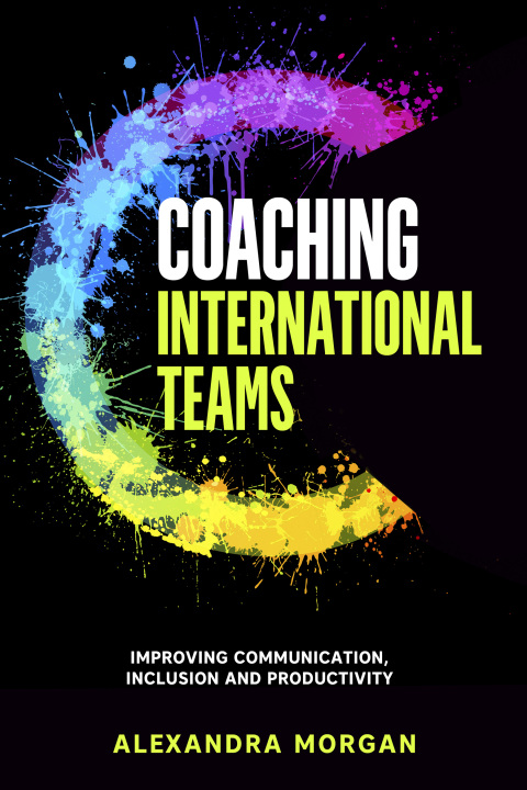 Cover image for book Coaching International Teams: Improving Communication, Inclusion and Productivity