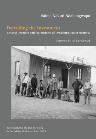 Defending the Investment: Rössing Uranium and the Business of Decolonisation in Namibia