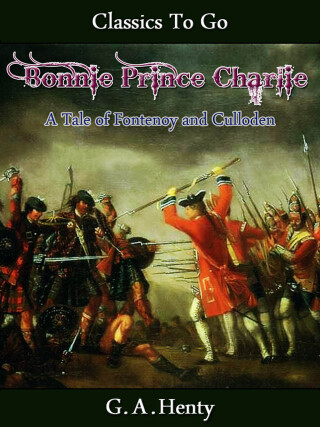 Bonnie Prince Charlie -  a Tale of Fontenoy and Culloden