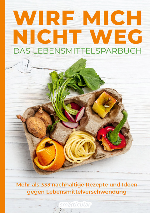Cover image for book Wirf mich nicht weg – Das Lebensmittelsparbuch