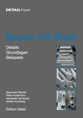 Bauen mit Stahl: Grundlagen, Details, Beispiele (DETAIL Praxis)