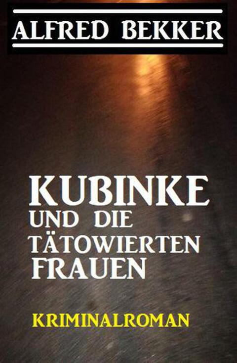 Cover image for book Kubinke und die tätowierten Frauen: Kriminalroman