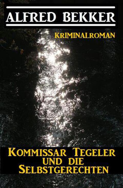 Cover image for book Kommissar Tegeler und die Selbstgerechten: Kriminalroman