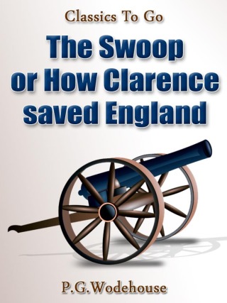 The Swoop! / or How Clarence Saved England / A Tale of the Great Invasion