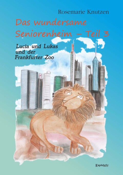 Cover image for book Das wundersame Seniorenheim - Teil III: Lucia und Lukas und der Frankfurter Zoo