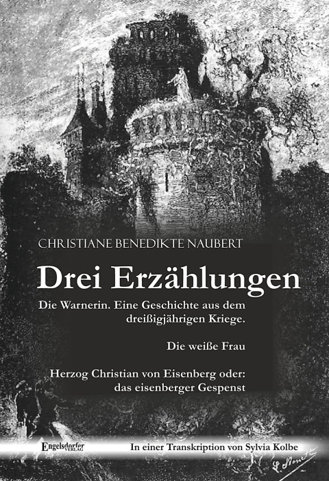 Cover image for book Drei Erzählungen von Christiane Benedikte Naubert in einer Transkription von Sylvia Kolbe: "Die Warnerin. Eine Geschichte aus dem dreißigjährigen Kriege.", "Die weiße Frau" und "Herzog Christian von Eisenberg oder: das eisenberger Gespenst"