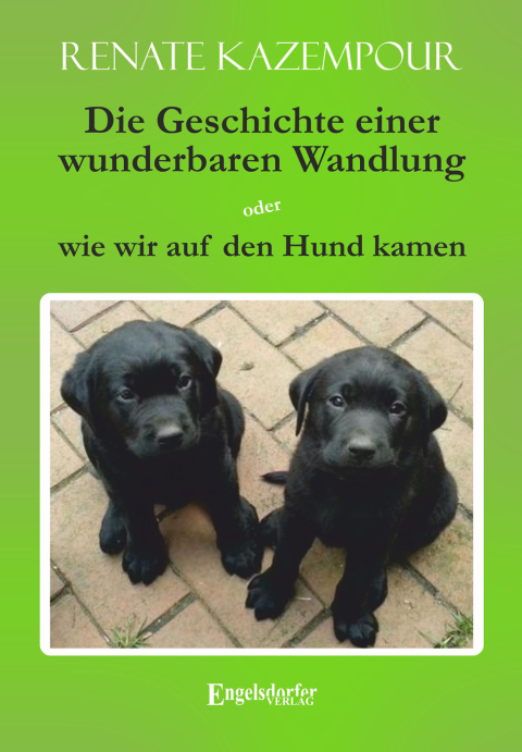 Cover image for book Die Geschichte einer wunderbaren Wandlung oder wie wir auf den Hund kamen