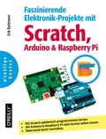 Faszinierende Elektronik-Projekte mit Scratch, Arduino und Raspberry Pi - Bartmann, Erik
