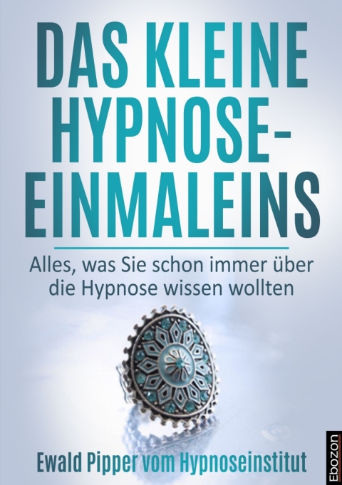 Cover image for book Das kleine Hypnose Einmaleins - Alles was Sie schon immer über die Hypnose wissen wollten von Ewald Pipper vom Hypnoseinstitut