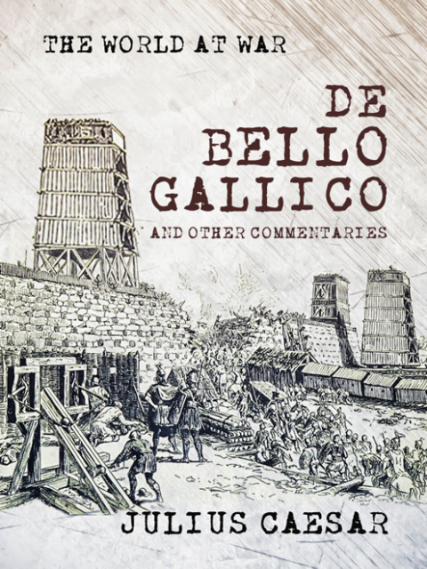 De Bello Gallico and other Commentaries 
