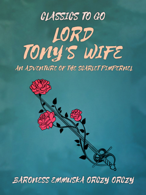 Lord Tony's Wife: An Adventure of the Scarlet Pimpernel 