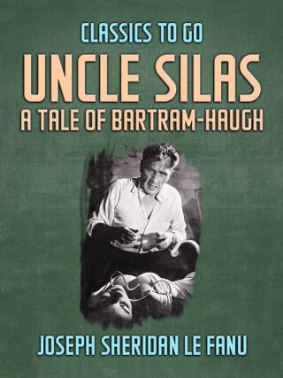 Uncle Silas: A Tale of Bartram-Haugh