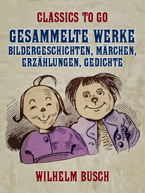 Gesammelte Werke - Bildergeschichten, MÃ¤rchen, ErzÃ¤hlungen, Gedichte 