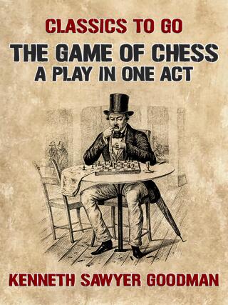 The Game of Chess A Play in One Act