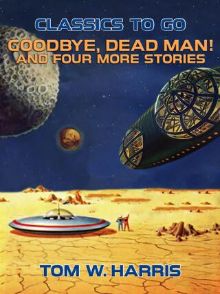 Goodbye, Dead Man! And four more stories